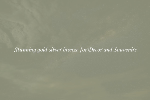 Stunning gold silver bronze for Decor and Souvenirs