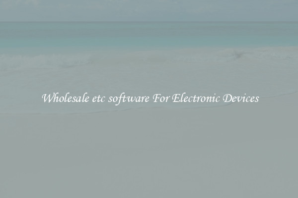 Wholesale etc software For Electronic Devices