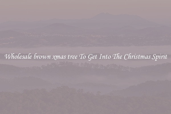 Wholesale brown xmas tree To Get Into The Christmas Spirit
