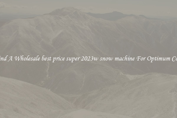 Find A Wholesale best price super 2023w snow machine For Optimum Cool