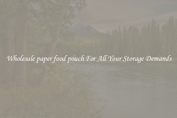 Wholesale paper food pouch For All Your Storage Demands