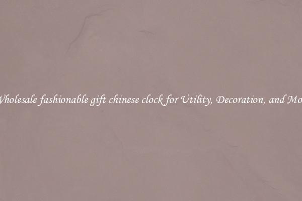 Wholesale fashionable gift chinese clock for Utility, Decoration, and More
