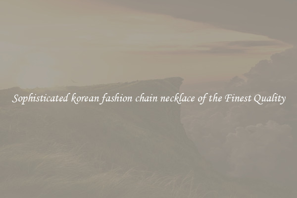 Sophisticated korean fashion chain necklace of the Finest Quality