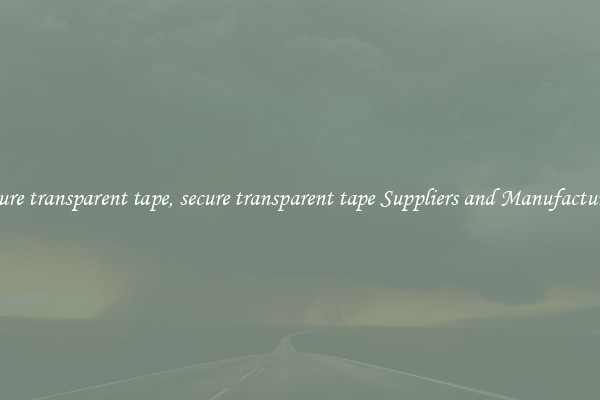 secure transparent tape, secure transparent tape Suppliers and Manufacturers