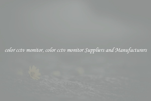 color cctv monitor, color cctv monitor Suppliers and Manufacturers
