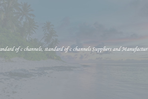 standard of c channels, standard of c channels Suppliers and Manufacturers