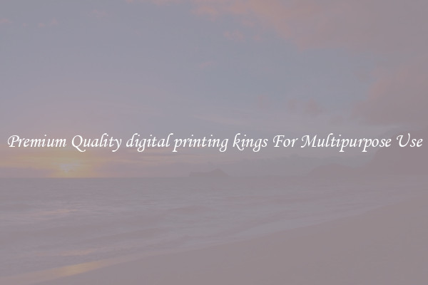 Premium Quality digital printing kings For Multipurpose Use