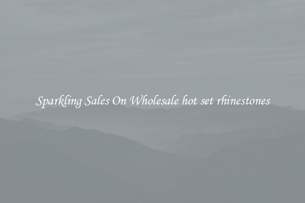 Sparkling Sales On Wholesale hot set rhinestones
