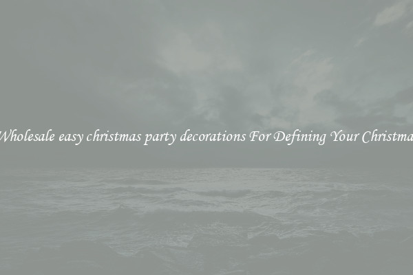 Wholesale easy christmas party decorations For Defining Your Christmas