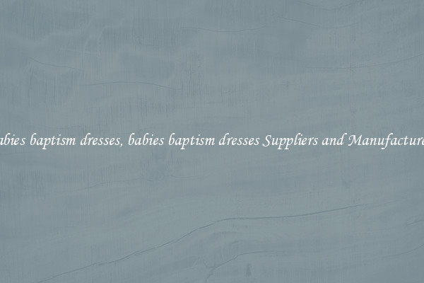 babies baptism dresses, babies baptism dresses Suppliers and Manufacturers