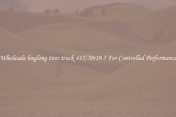 Wholesale linglong tires truck 435/50r19.5 For Controlled Performance