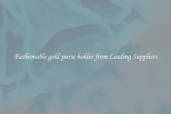 Fashionable gold purse holder from Leading Suppliers