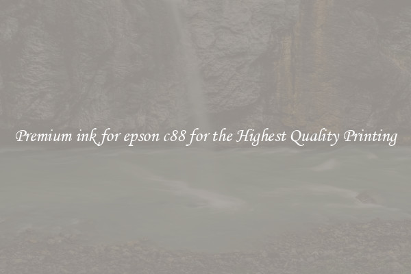 Premium ink for epson c88 for the Highest Quality Printing