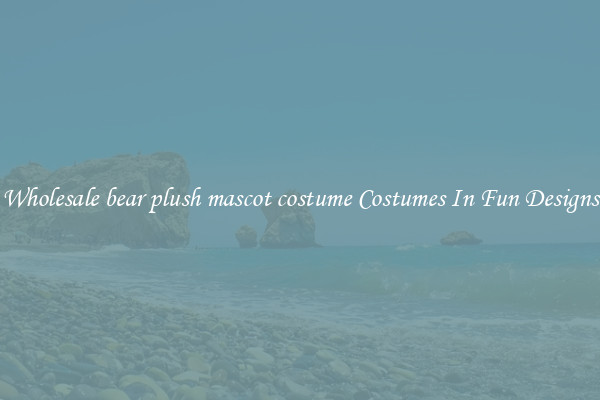 Wholesale bear plush mascot costume Costumes In Fun Designs