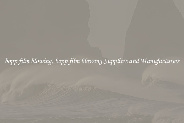 bopp film blowing, bopp film blowing Suppliers and Manufacturers