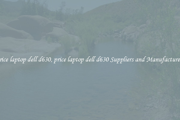 price laptop dell d630, price laptop dell d630 Suppliers and Manufacturers