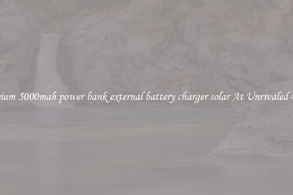 Premium 5000mah power bank external battery charger solar At Unrivaled Deals