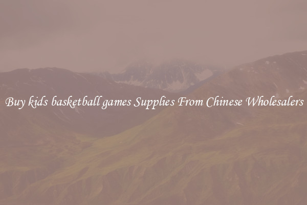 Buy kids basketball games Supplies From Chinese Wholesalers