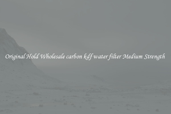 Original Hold Wholesale carbon kdf water filter Medium Strength 