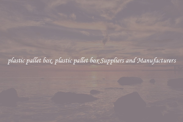 plastic pallet box, plastic pallet box Suppliers and Manufacturers