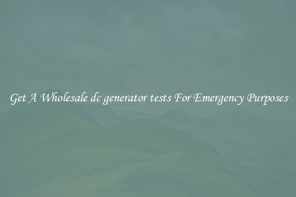 Get A Wholesale dc generator tests For Emergency Purposes