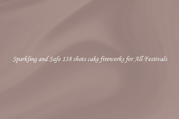 Sparkling and Safe 138 shots cake fireworks for All Festivals