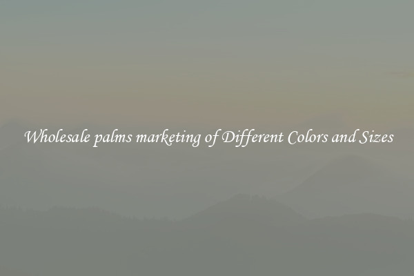 Wholesale palms marketing of Different Colors and Sizes