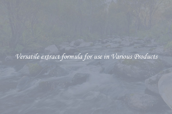 Versatile extract formula for use in Various Products