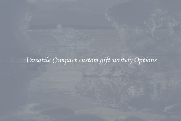 Versatile Compact custom gift writely Options