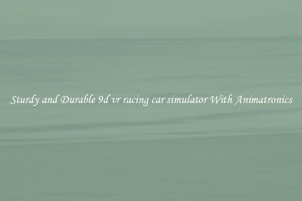 Sturdy and Durable 9d vr racing car simulator With Animatronics