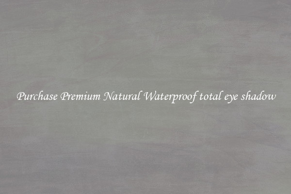 Purchase Premium Natural Waterproof total eye shadow