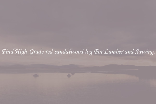 Find High-Grade red sandalwood log For Lumber and Sawing.