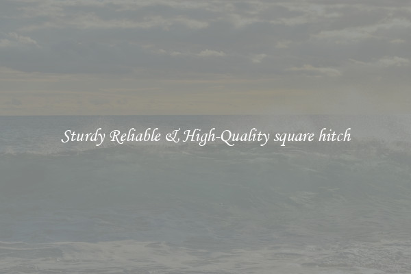 Sturdy Reliable & High-Quality square hitch