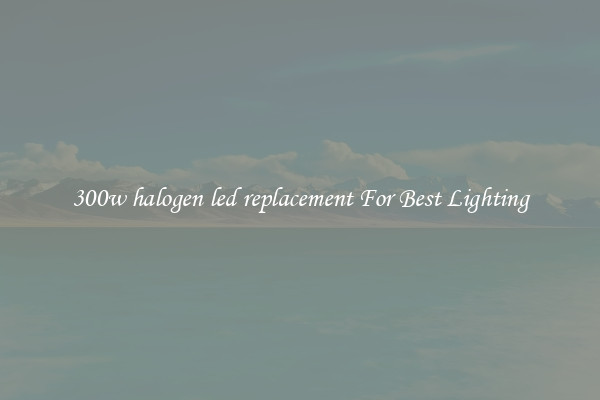 300w halogen led replacement For Best Lighting