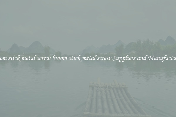 broom stick metal screw broom stick metal screw Suppliers and Manufacturers