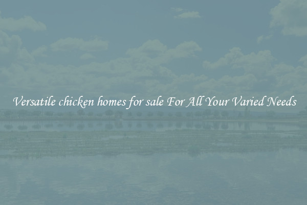 Versatile chicken homes for sale For All Your Varied Needs