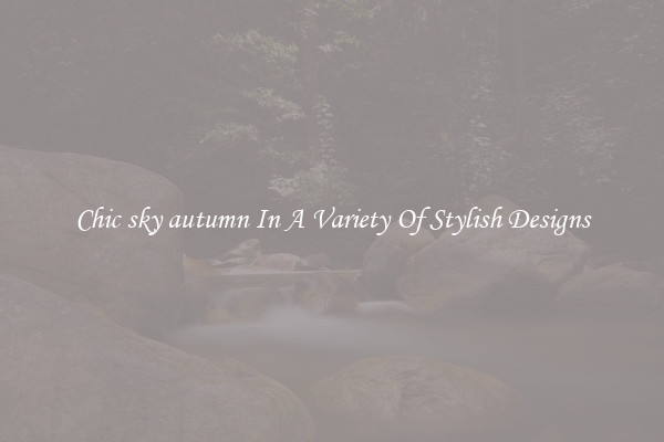 Chic sky autumn In A Variety Of Stylish Designs