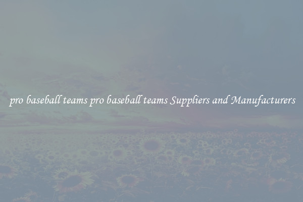 pro baseball teams pro baseball teams Suppliers and Manufacturers