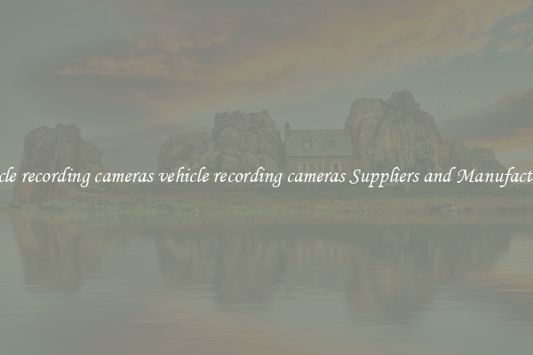 vehicle recording cameras vehicle recording cameras Suppliers and Manufacturers
