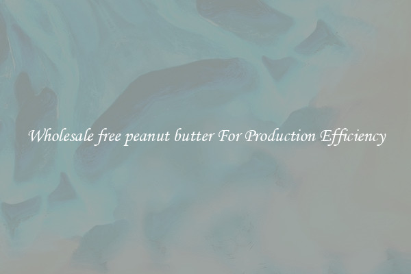 Wholesale free peanut butter For Production Efficiency