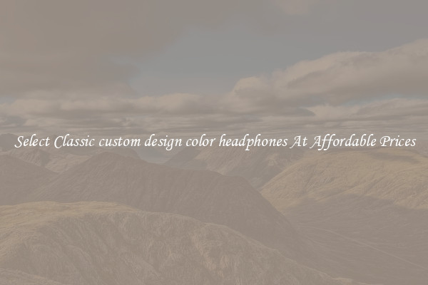 Select Classic custom design color headphones At Affordable Prices