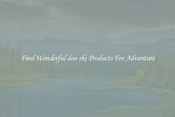 Find Wonderful doo ski Products For Adventure