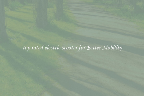 top rated electric scooter for Better Mobility