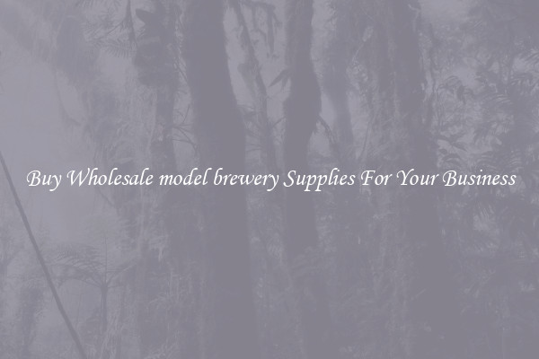 Buy Wholesale model brewery Supplies For Your Business