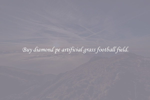Buy diamond pe artificial grass football field.