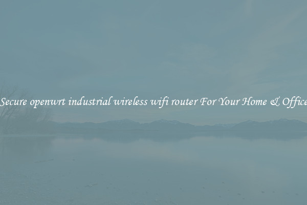 Secure openwrt industrial wireless wifi router For Your Home & Office