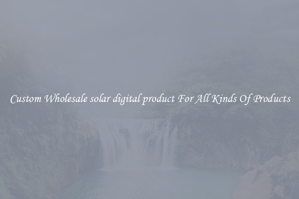 Custom Wholesale solar digital product For All Kinds Of Products