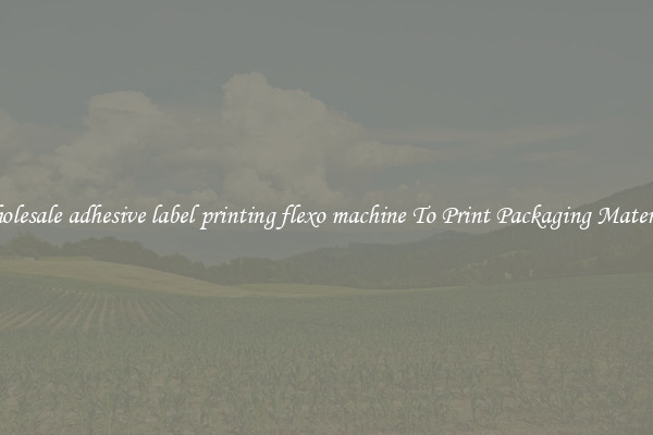 Wholesale adhesive label printing flexo machine To Print Packaging Materials