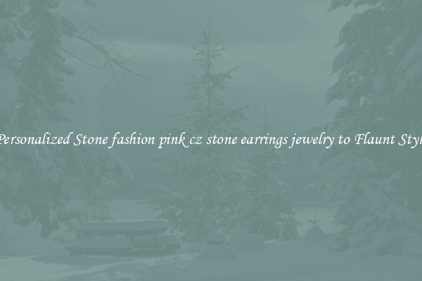 Personalized Stone fashion pink cz stone earrings jewelry to Flaunt Style