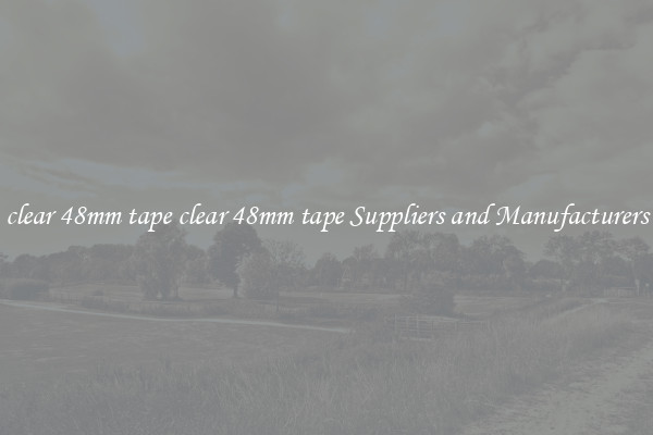 clear 48mm tape clear 48mm tape Suppliers and Manufacturers